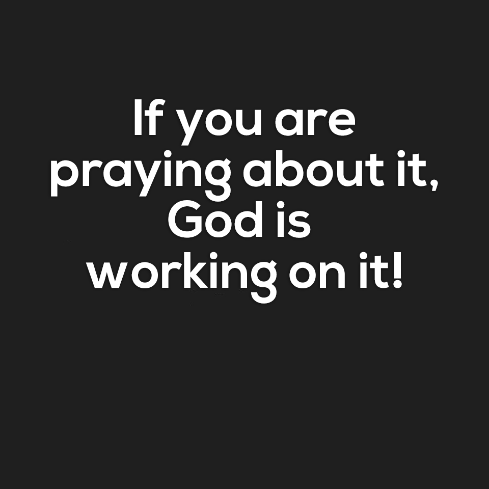You Pray = God Works