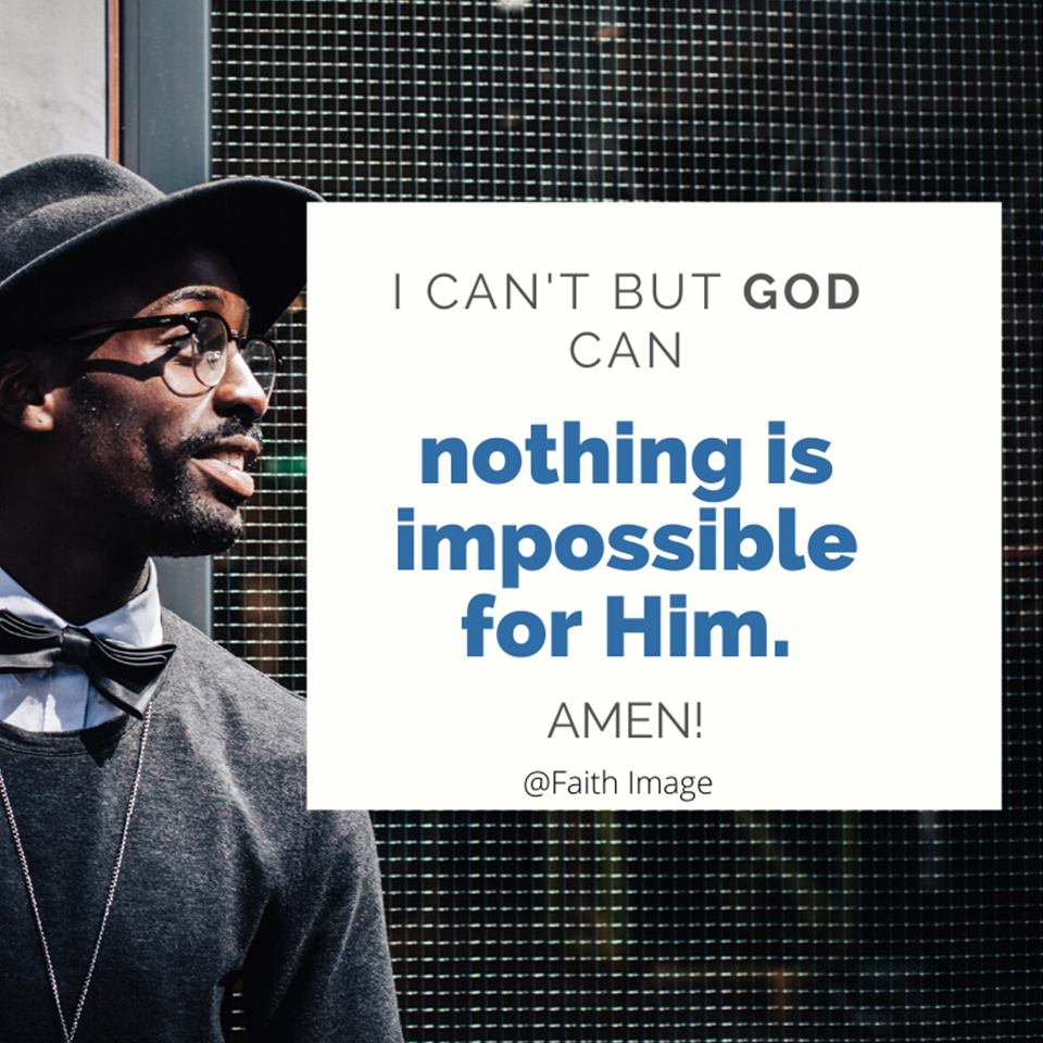 Nothing is impossible for Him