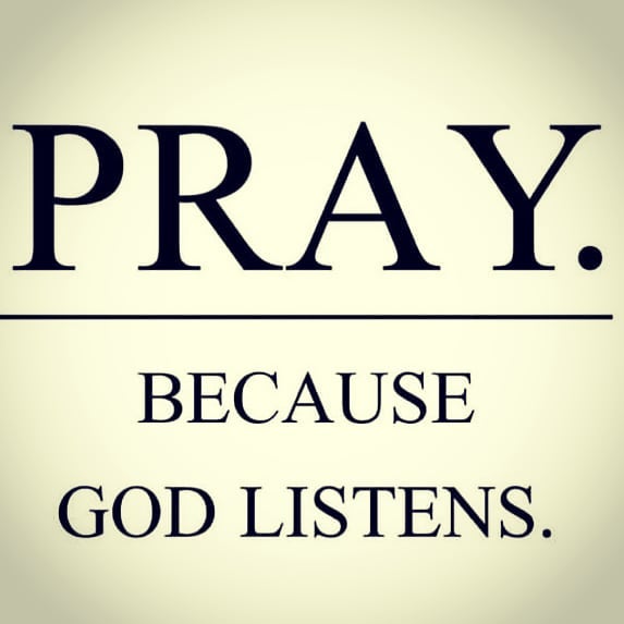 Pray because God listens