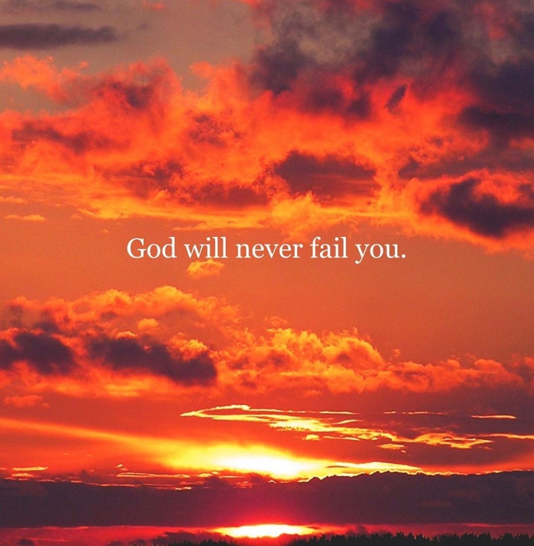 God will never fail you