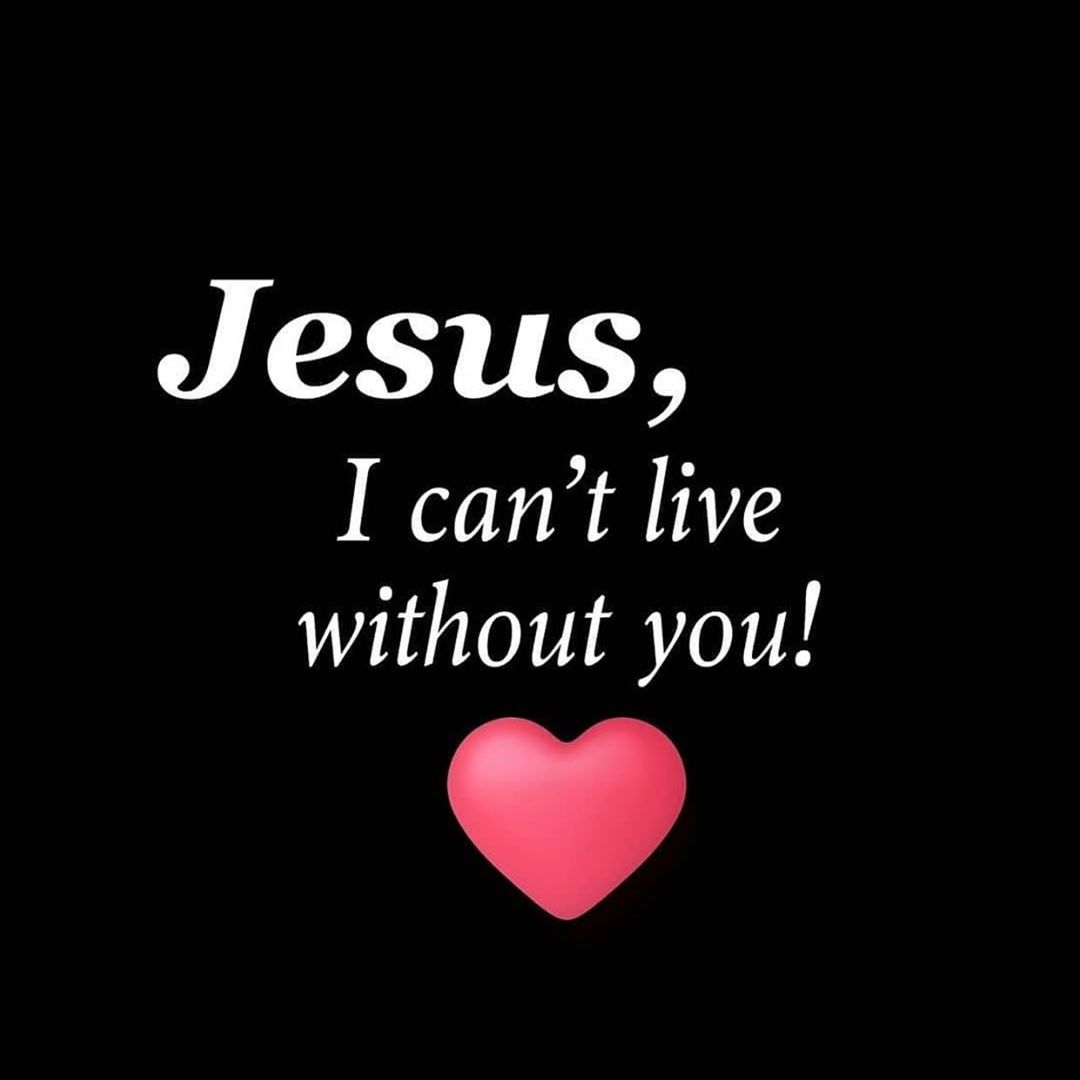 Jesus, I can't live without you