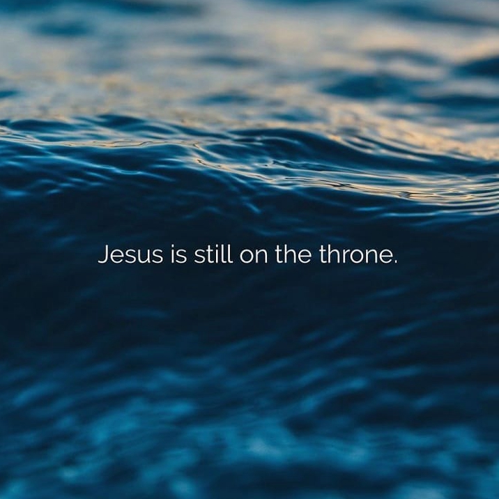 Jesus is still on the throne