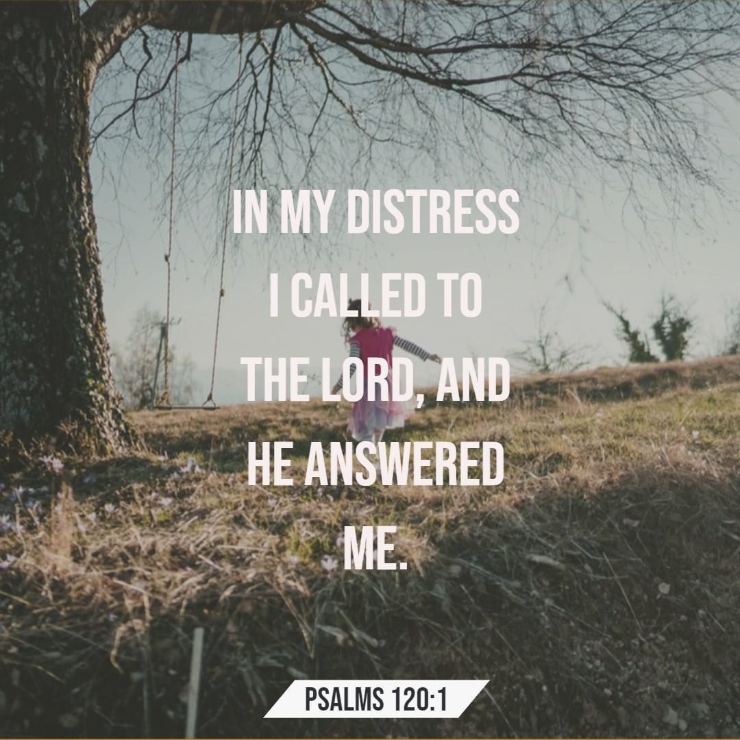 Psalm 120:1: “In my distress I called to the LORD, and he answered me.”...