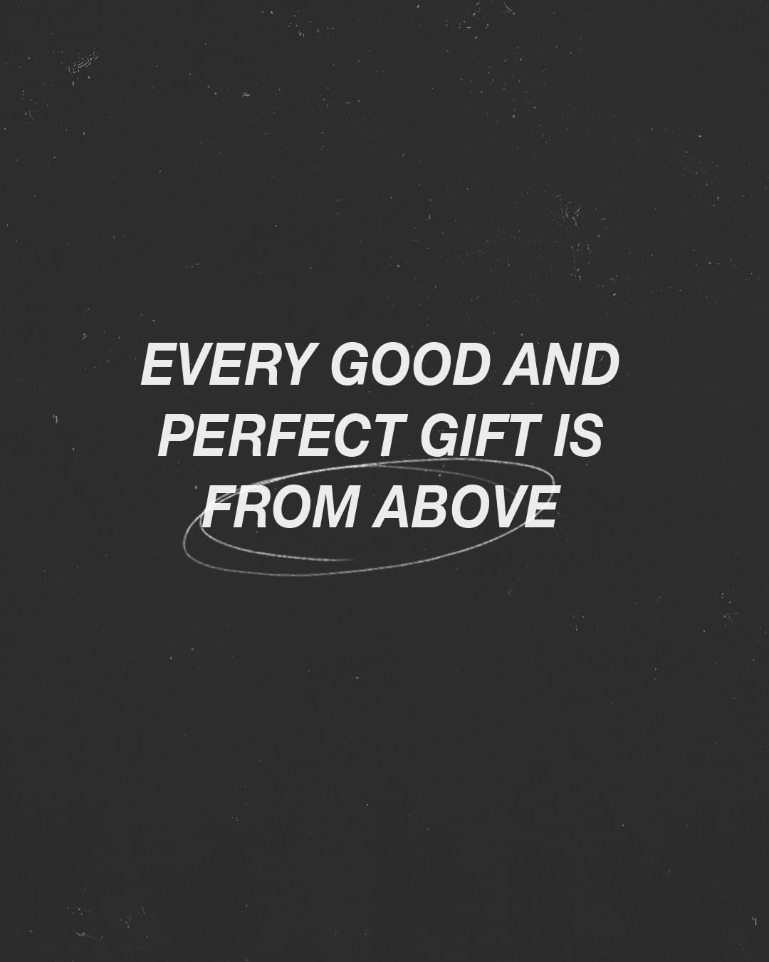 every-good-and-perfect-gift-is-from-above-coming-down-from-the-father