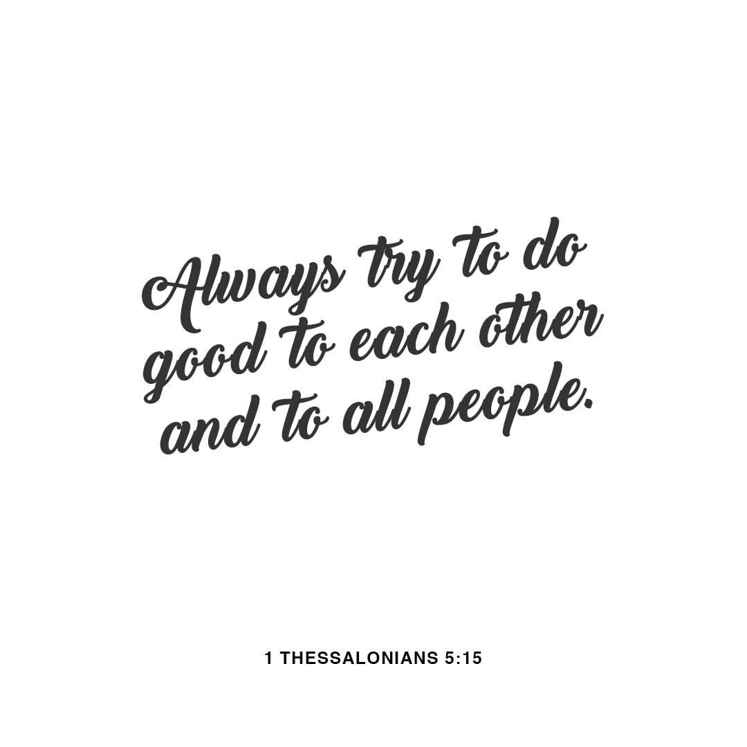 see-that-no-one-pays-back-evil-for-evil-but-always-try-to-do-good-to