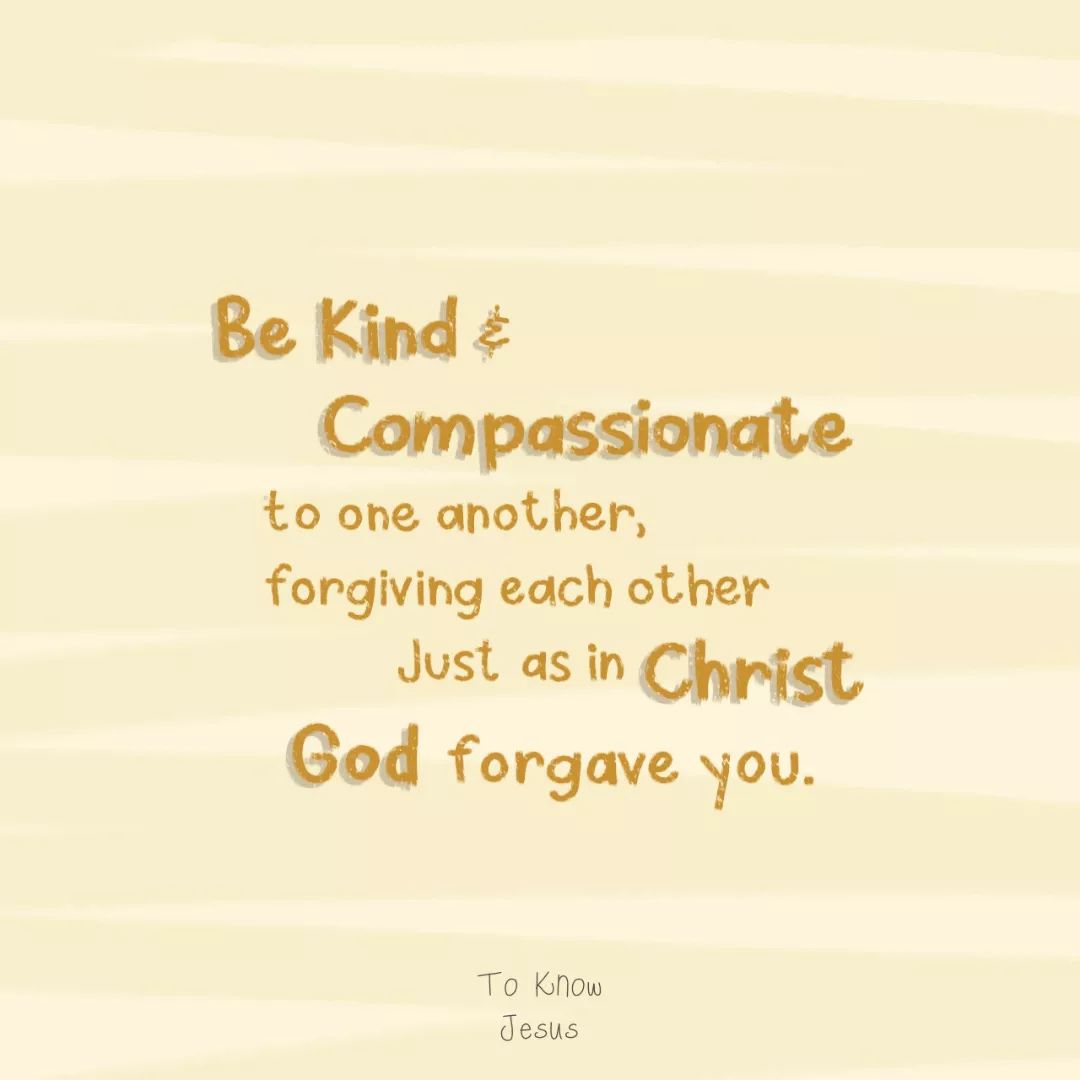 Be Kind & Compassionate to one another, forgiving each other just as in ...