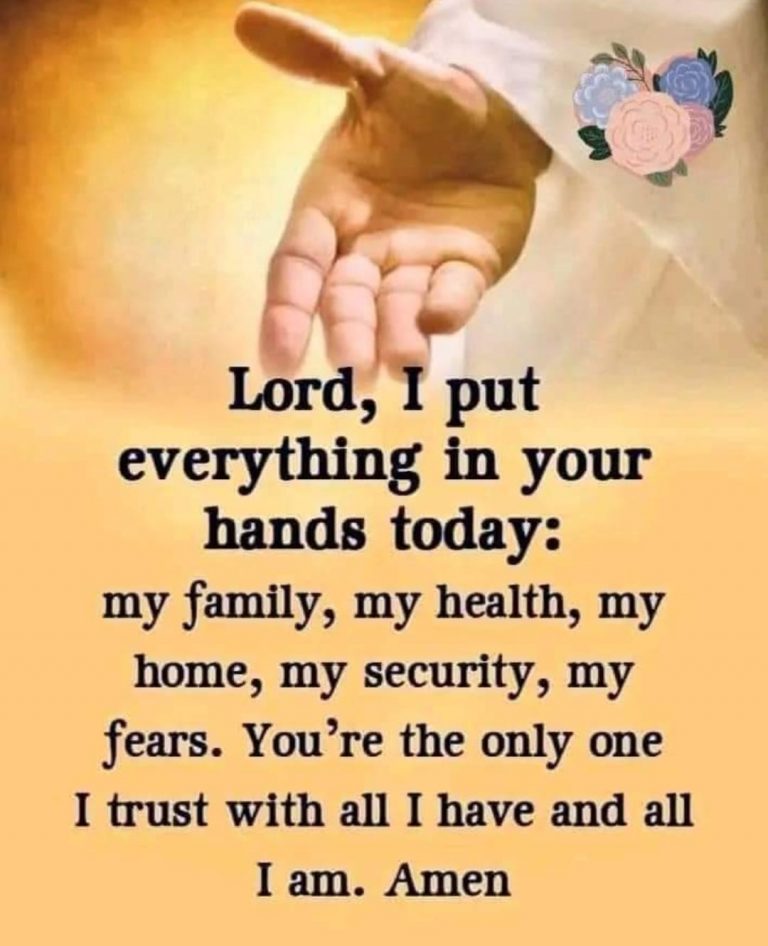 Lord, I put everything in your hands